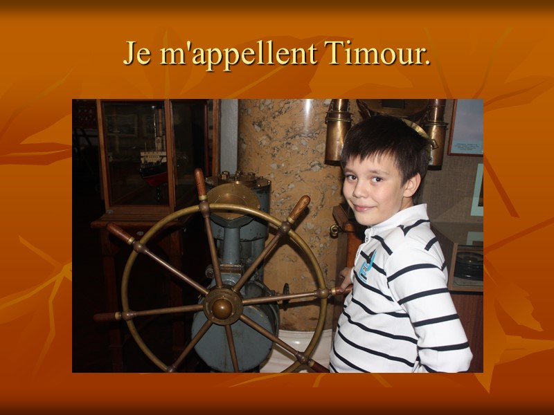 Je m'appellent Timour.